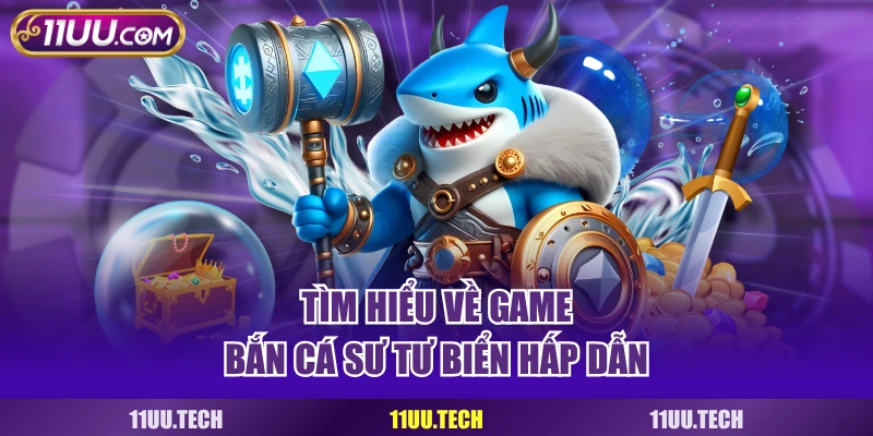 Tìm hiểu về game bắn cá sư tư biển hấp dẫn