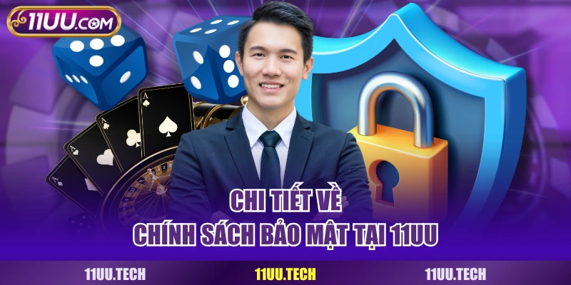 Chi tiết về chính sách bảo mật tại 11UU
